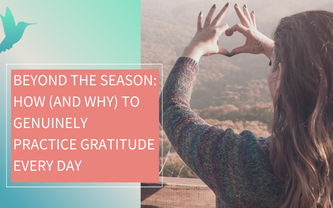 Beyond the Season: How (and why) to Genuinely Practice Gratitude Every Day